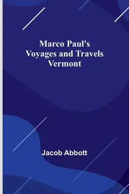 Marco Pauls Fahrten und Reisen; Vermont - Marco Paul's Voyages and Travels; Vermont