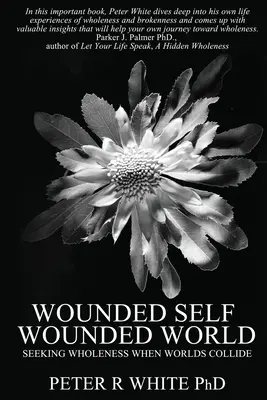 Verwundetes Selbst Verwundete Welt: Auf der Suche nach Ganzheit, wenn Welten aufeinander prallen - Wounded Self Wounded World: Seeking Wholeness When Worlds Collide