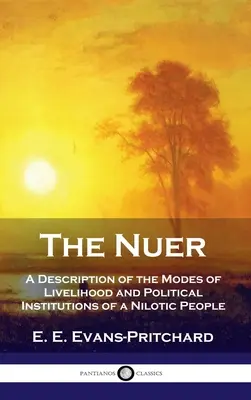 Nuer: Eine Beschreibung der Lebensweise und der politischen Institutionen eines nilotischen Volkes - Nuer: A Description of the Modes of Livelihood and Political Institutions of a Nilotic People