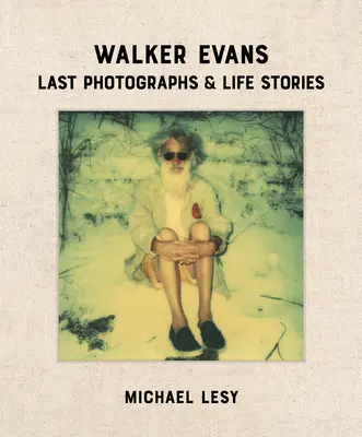 Walker Evans: Letzte Fotografien & Lebensgeschichten - Walker Evans: Last Photographs & Life Stories