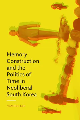 Die Konstruktion der Erinnerung und die Politik der Zeit im neoliberalen Südkorea - Memory Construction and the Politics of Time in Neoliberal South Korea