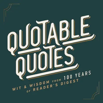 Zitierfähige Zitate: Witz und Weisheit aus 100 Jahren Reader's Digest - Quotable Quotes: Wit & Wisdom from 100 Years of Reader's Digest