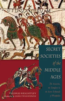 Geheimbünde des Mittelalters: Die Assassinen, die Templer und die Geheimgerichte Westfalens - Secret Societies of the Middle Ages: The Assassins, the Templar & the Secret Tribunals of Westphalia