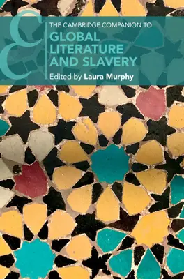 The Cambridge Companion to Globale Literatur und Sklaverei - The Cambridge Companion to Global Literature and Slavery