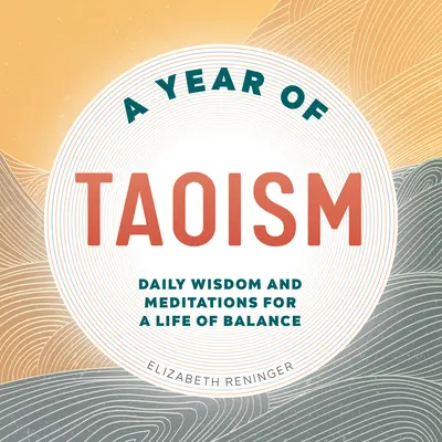 Ein Jahr Taoismus: Tägliche Weisheiten und Meditationen für ein Leben im Gleichgewicht - A Year of Taoism: Daily Wisdom and Meditations for a Life of Balance