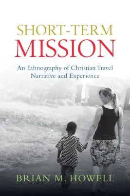 Kurzzeitige Mission: Eine Ethnographie christlicher Reiseerzählungen und -erfahrungen - Short-Term Mission: An Ethnography of Christian Travel Narrative and Experience