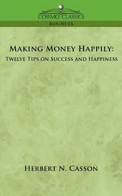 Glücklich Geld verdienen: Zwölf Tipps für Erfolg und Glücklichsein - Making Money Happily: Twelve Tips on Success and Happiness