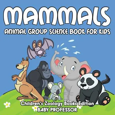 Säugetiere: Tiergruppe Wissenschaft Buch für Kinder Kinder Zoologie Bücher Edition - Mammals: Animal Group Science Book For Kids Children's Zoology Books Edition