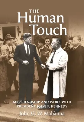 The Human Touch: Meine Freundschaft und meine Arbeit mit Präsident John F. Kennedy - The Human Touch: My Friendship and Work with President John F. Kennedy