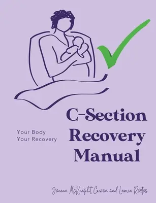 Handbuch zur Genesung nach Kaiserschnitt: Ihr Körper, Ihre Genesung - C-Section Recovery Manual: Your Body, Your Recovery