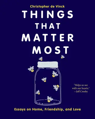 Dinge, die am wichtigsten sind: Essays über Heimat, Freundschaft und Liebe - Things That Matter Most: Essays on Home, Friendship, and Love