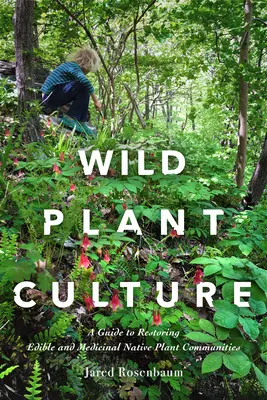 Kultur von Wildpflanzen: Ein Leitfaden zur Wiederherstellung essbarer und medizinischer einheimischer Pflanzengemeinschaften - Wild Plant Culture: A Guide to Restoring Edible and Medicinal Native Plant Communities