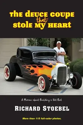 The Deuce Coupe That Stole My Heart: Memoiren über den Bau eines Hot Rods - The Deuce Coupe That Stole My Heart: a memoir about building a hot rod