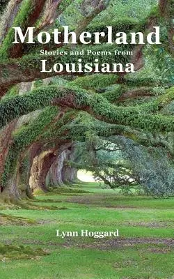 Mutterland, Geschichten und Gedichte aus Louisiana - Motherland, Stories and Poems from Louisiana