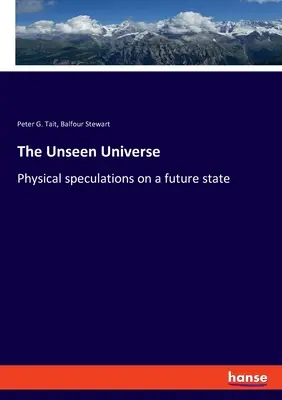 Das unsichtbare Universum: Physikalische Spekulationen über einen zukünftigen Zustand - The Unseen Universe: Physical speculations on a future state