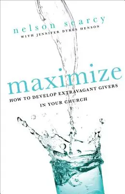 Maximieren: Wie Sie in Ihrer Gemeinde extravagante Geber entwickeln - Maximize: How to Develop Extravagant Givers in Your Church