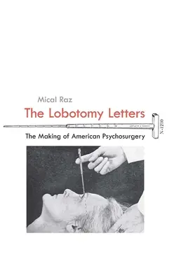 Die Lobotomie-Briefe: Die Entstehung der amerikanischen Psychochirurgie - The Lobotomy Letters: The Making of American Psychosurgery