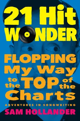 21-Hit-Wunder: Wie ich mich an die Spitze der Charts katapultiere - 21-Hit Wonder: Flopping My Way to the Top of the Charts