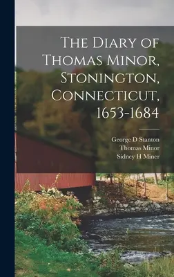 Das Tagebuch von Thomas Minor, Stonington, Connecticut, 1653-1684 - The Diary of Thomas Minor, Stonington, Connecticut, 1653-1684