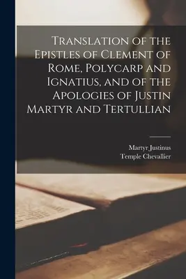 Übersetzung der Briefe von Clemens von Rom, Polykarp und Ignatius sowie der Apologien von Justin Martyr und Tertullian - Translation of the Epistles of Clement of Rome, Polycarp and Ignatius, and of the Apologies of Justin Martyr and Tertullian
