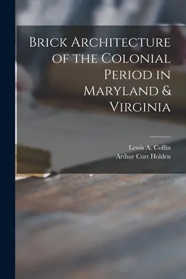Backsteinarchitektur der Kolonialzeit in Maryland und Virginia (Coffin Lewis a. (Lewis Augustus) B.) - Brick Architecture of the Colonial Period in Maryland & Virginia (Coffin Lewis a. (Lewis Augustus) B.)