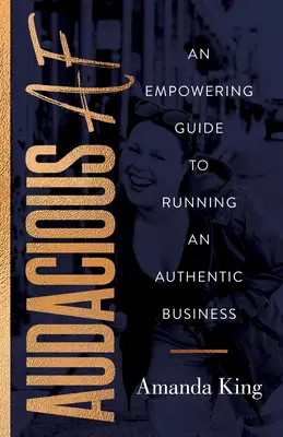 Audacious AF: Ein Leitfaden für die Führung eines authentischen Unternehmens - Audacious AF: An Empowering Guide to Running an Authentic Business