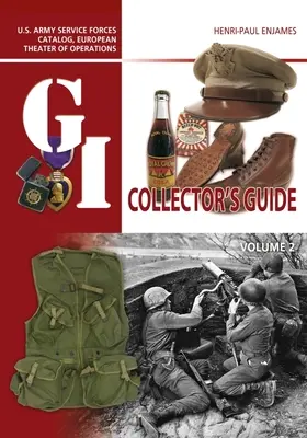 The G.I. Collector's Guide: U.S. Army Service Forces Catalog, European Theater of Operations: Band 2 - The G.I. Collector's Guide: U.S. Army Service Forces Catalog, European Theater of Operations: Volume 2