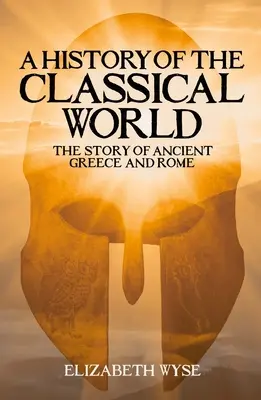 Eine Geschichte der klassischen Welt: Die Geschichte des antiken Griechenlands und Roms - A History of the Classical World: The Story of Ancient Greece and Rome