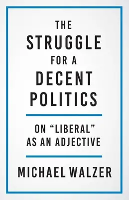 Der Kampf um eine anständige Politik: Über Liberale als Adjektiv - The Struggle for a Decent Politics: On Liberal as an Adjective
