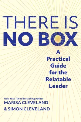Es gibt keine Box: Ein praktischer Leitfaden für die sympathische Führungskraft - There Is No Box: A Practical Guide for the Relatable Leader