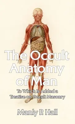 Okkulte Anatomie des Menschen: Mit einer Abhandlung über die okkulte Freimaurerei Hardcover - Occult Anatomy of Man: To Which Is Added a Treatise on Occult Masonry Hardcover