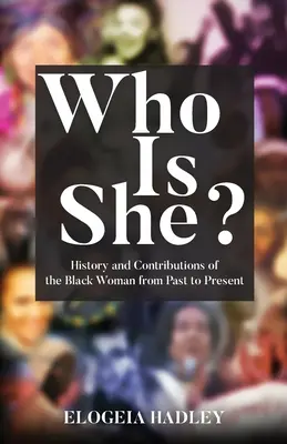 Wer ist sie? Geschichte und Beiträge der schwarzen Frau von der Vergangenheit bis zur Gegenwart - Who Is She? History and Contributions of the Black Woman from Past to Present