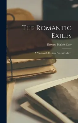 Die romantischen Exilanten: eine Porträtgalerie aus dem neunzehnten Jahrhundert - The Romantic Exiles: a Nineteenth-century Portrait Gallery