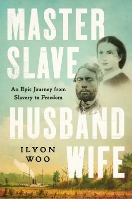 Master Slave Husband Wife: Eine epische Reise von der Sklaverei in die Freiheit - Master Slave Husband Wife: An Epic Journey from Slavery to Freedom
