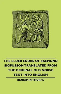 Die Älteren Eddas von Saemund Sigfusson - Aus dem altnordischen Originaltext ins Englische übersetzt - The Elder Eddas of Saemund Sigfusson - Translated from the Original Old Norse Text Into English