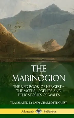 Das Mabinogion: Das Rote Buch von Hergest; Die Mythen, Legenden und Volksgeschichten von Wales (Hardcover) - The Mabinogion: The Red Book of Hergest; The Myths, Legends and Folk Stories of Wales (Hardcover)