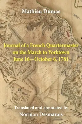 Tagebuch eines französischen Quartiermeisters auf dem Marsch nach Yorktown 16. Juni bis 6. Oktober 1781 - Journal of a French Quartermaster on the March to Yorktown June 16-October 6, 1781