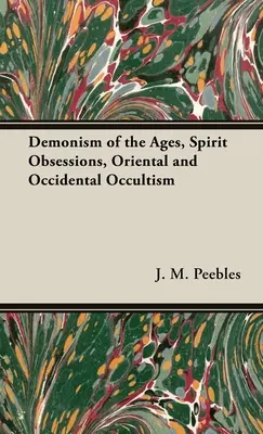 Der Dämonismus der Zeitalter, Geisterbesessenheit, orientalischer und abendländischer Okkultismus - The Demonism of the Ages, Spirit Obsessions, Oriental and Occidental Occultism