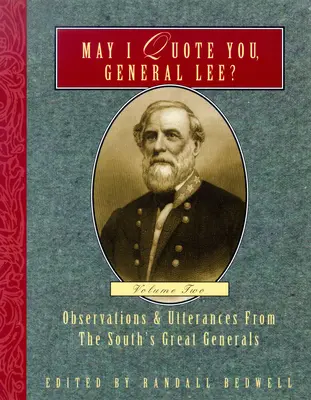 Darf ich Sie zitieren, General Lee? (Band 2): Beobachtungen und Äußerungen der großen Generäle des Südens - May I Quote You, General Lee? (Volume 2): Observations & Utterances of the South's Great Generals