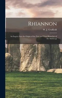 Rhiannon; eine Untersuchung über den Ursprung des ersten und dritten Zweiges des Mabinogi (Gruffydd W. J. (William John) 1881-) - Rhiannon; an Inquiry Into the Origin of the First and Third Branches of the Mabinogi (Gruffydd W. J. (William John) 1881-)