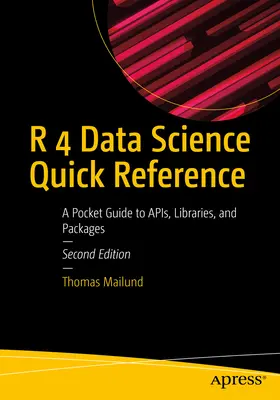 R 4 Datenwissenschaftliche Kurzreferenz: Ein Taschenführer zu Apis, Bibliotheken und Paketen - R 4 Data Science Quick Reference: A Pocket Guide to Apis, Libraries, and Packages