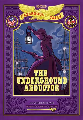 Der Entführer aus dem Untergrund: Bigger & Badder Edition (Nathan Hales Gefährliche Geschichten #5) - The Underground Abductor: Bigger & Badder Edition (Nathan Hale's Hazardous Tales #5)