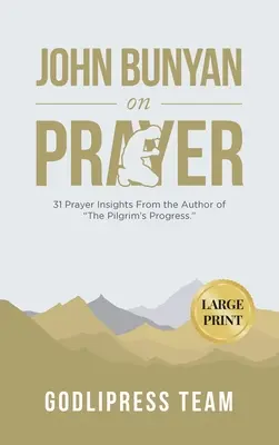 John Bunyan über das Gebet: 31 Gebetseinblicke des Autors von The Pilgrim's Progress. (LARGE PRINT) - John Bunyan on Prayer: 31 Prayer Insights From the Author of The Pilgrim's Progress. (LARGE PRINT)