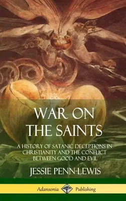 Krieg gegen die Heiligen: Eine Geschichte der satanischen Täuschungen im Christentum und der Konflikt zwischen Gut und Böse (Hardcover) - War on the Saints: A History of Satanic Deceptions in Christianity and the Conflict Between Good and Evil (Hardcover)