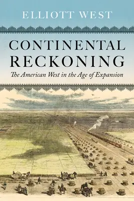 Kontinentale Abrechnung: Der amerikanische Westen im Zeitalter der Expansion - Continental Reckoning: The American West in the Age of Expansion