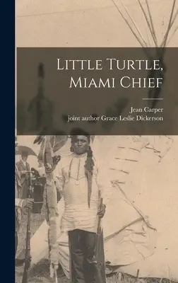 Kleine Schildkröte, Häuptling von Miami - Little Turtle, Miami Chief