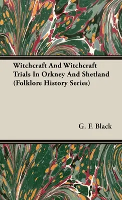 Hexerei und Hexereiprozesse auf den Orkney- und Shetlandinseln (Reihe Volkskunde und Geschichte) - Witchcraft and Witchcraft Trials in Orkney and Shetland (Folklore History Series)