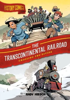 Geschichte Comics: Die Transkontinentale Eisenbahn: Die Überquerung der Kluft - History Comics: The Transcontinental Railroad: Crossing the Divide