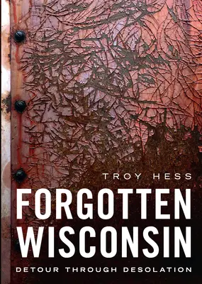 Das vergessene Wisconsin: Ein Umweg durch die Trostlosigkeit - Forgotten Wisconsin: Detour Through Desolation