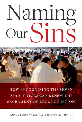 Unsere Sünden benennen: Wie das Erkennen der sieben tödlichen Laster das Sakrament der Versöhnung erneuern kann - Naming Our Sins: How Recognizing the Seven Deadly Vices Can Renew the Sacrament of Reconciliation
